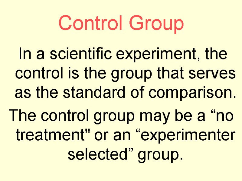 Control Group  In a scientific experiment, the control is the group that serves